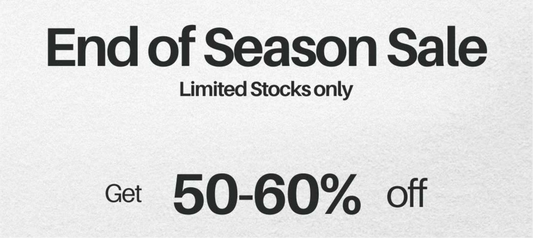 A promotional sale graphic on a light textured background with a dark circular burst logo at the top and text reading 'End of Season Sale', 'Limited Stocks only', and 'Get 50-60% off'.